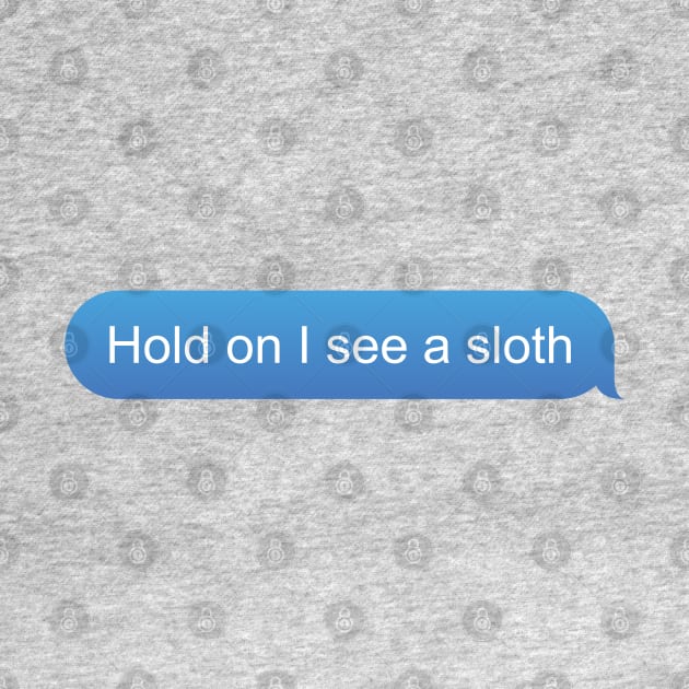 Funny Sloth text "Hold on I see a sloth" by PnJ